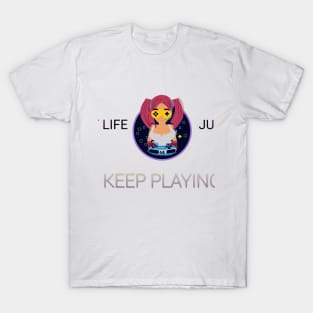 In this game of life just keep playing T-Shirt